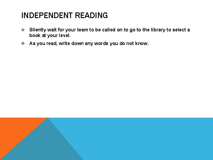 INDEPENDENT READING Silently wait for your team to be called on to go to