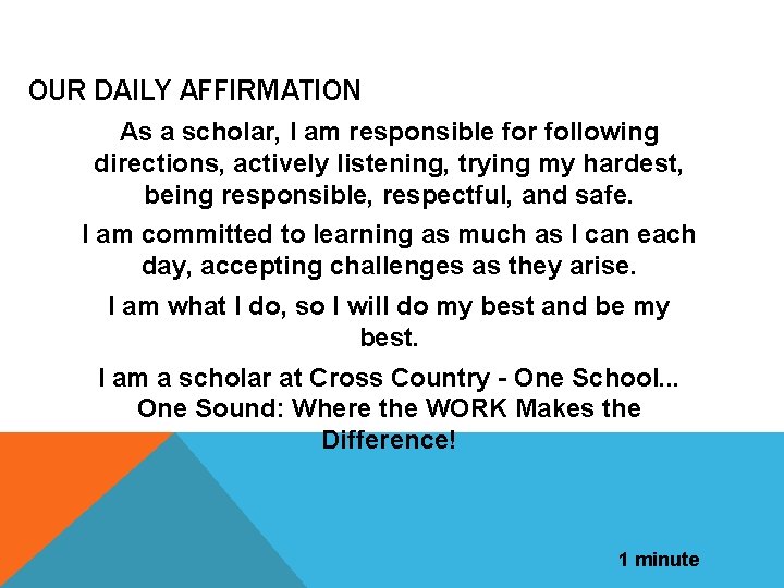 OUR DAILY AFFIRMATION As a scholar, I am responsible for following directions, actively listening,