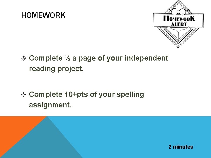 HOMEWORK Complete ½ a page of your independent reading project. Complete 10+pts of your