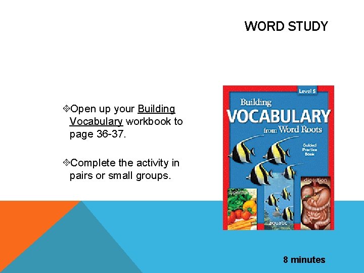 WORD STUDY Open up your Building Vocabulary workbook to page 36 -37. Complete the