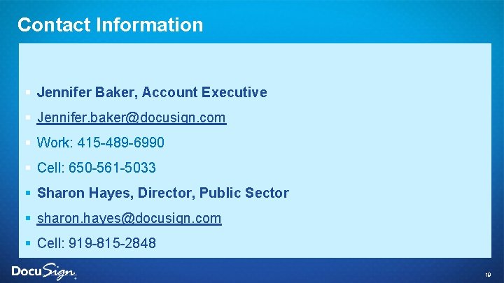 Contact Information § Jennifer Baker, Account Executive § Jennifer. baker@docusign. com § Work: 415