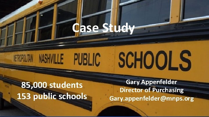 Metro Nashville Public Schools – Case Study 85, 000 students 153 public schools Gary