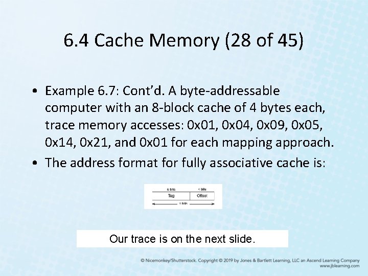 6. 4 Cache Memory (28 of 45) • Example 6. 7: Cont’d. A byte-addressable