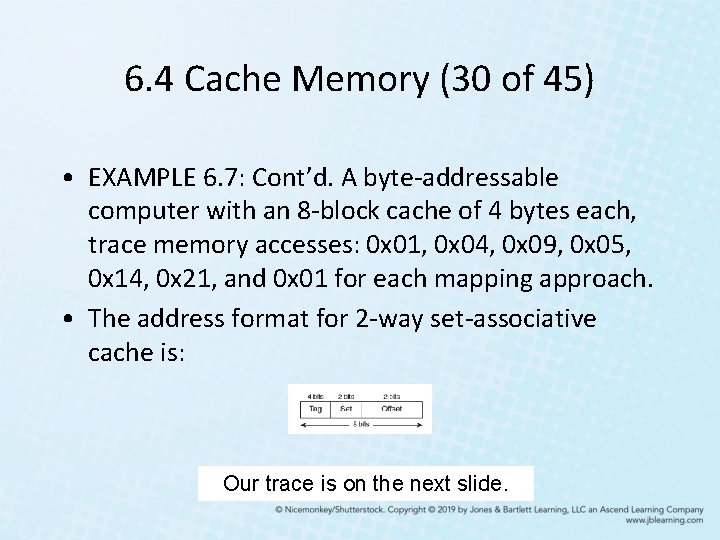 6. 4 Cache Memory (30 of 45) • EXAMPLE 6. 7: Cont’d. A byte-addressable