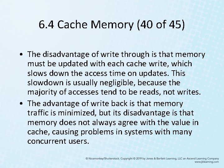 6. 4 Cache Memory (40 of 45) • The disadvantage of write through is