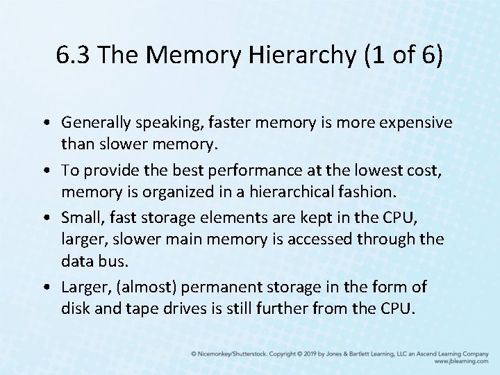 6. 3 The Memory Hierarchy (1 of 6) • Generally speaking, faster memory is