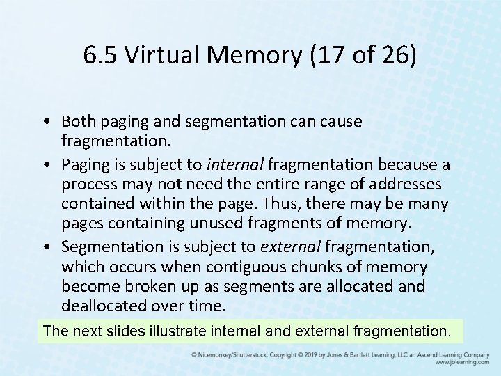 6. 5 Virtual Memory (17 of 26) • Both paging and segmentation cause fragmentation.