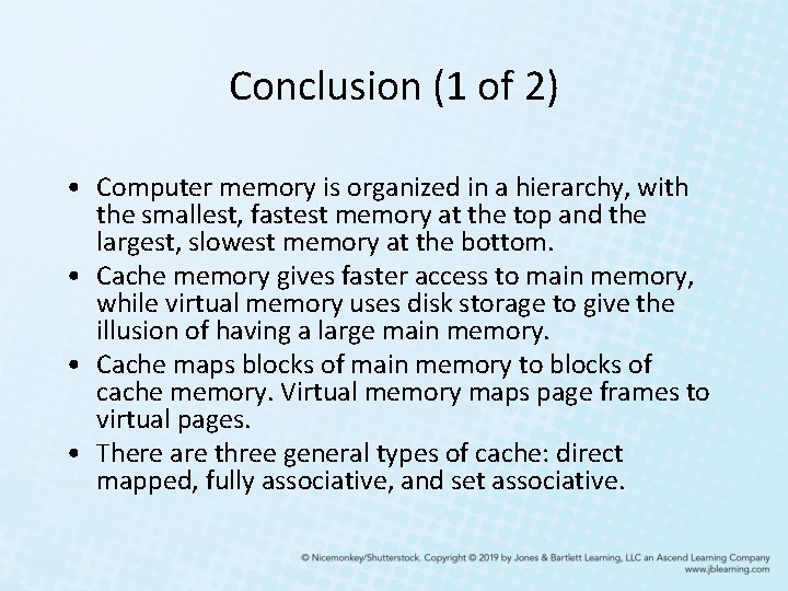 Conclusion (1 of 2) • Computer memory is organized in a hierarchy, with the