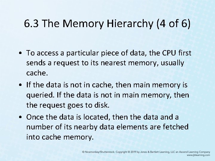 6. 3 The Memory Hierarchy (4 of 6) • To access a particular piece