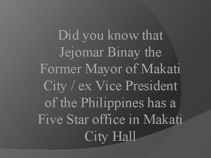 Did you know that Jejomar Binay the Former Mayor of Makati City / ex