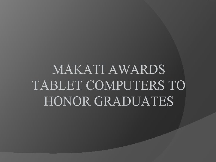 MAKATI AWARDS TABLET COMPUTERS TO HONOR GRADUATES 