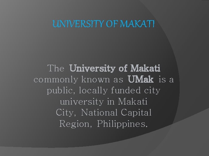 UNIVERSITY OF MAKATI The University of Makati commonly known as UMak is a public,