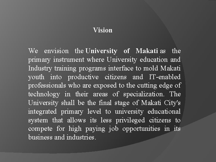 Vision We envision the University of Makati as the primary instrument where University education