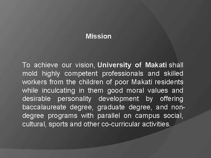 Mission To achieve our vision, University of Makati shall mold highly competent professionals and