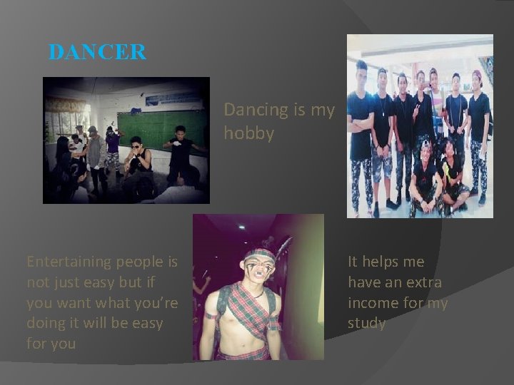 DANCER Dancing is my hobby Entertaining people is not just easy but if you
