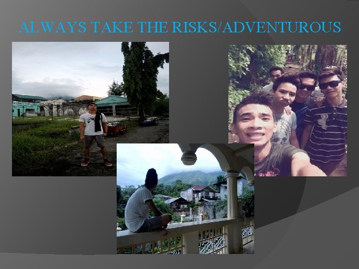 ALWAYS TAKE THE RISKS/ADVENTUROUS 