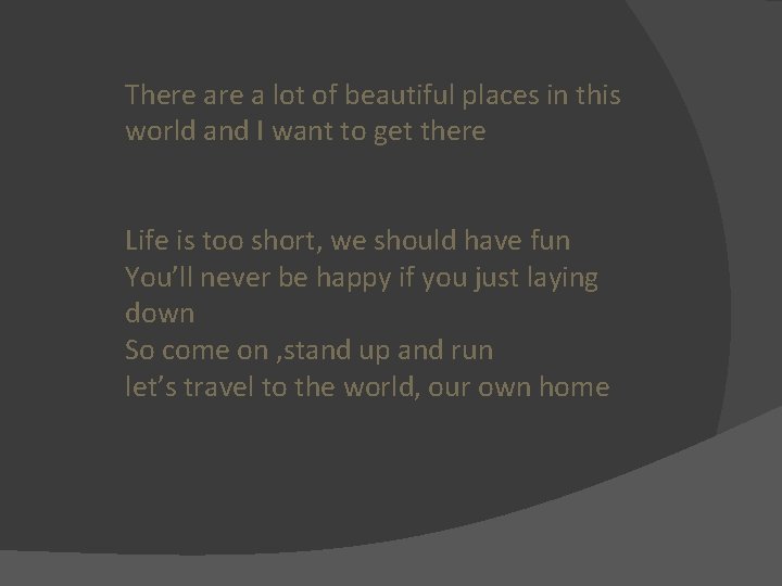 There a lot of beautiful places in this world and I want to get