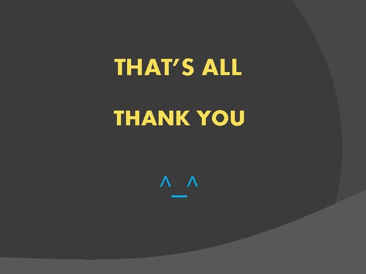 THAT’S ALL THANK YOU ^_^ 