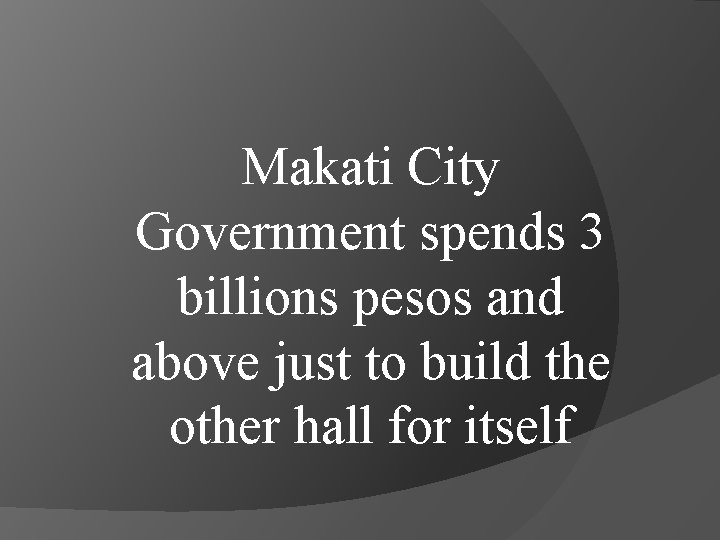 Makati City Government spends 3 billions pesos and above just to build the other