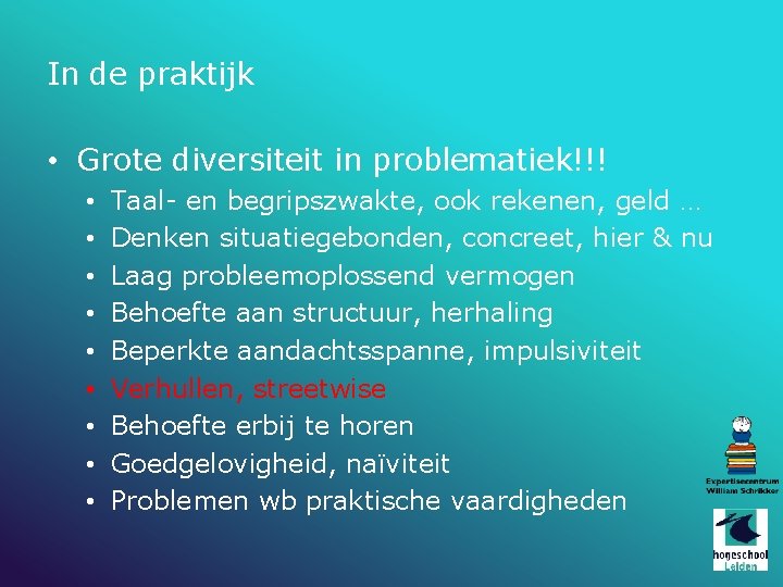 In de praktijk • Grote diversiteit in problematiek!!! • • • Taal- en begripszwakte,