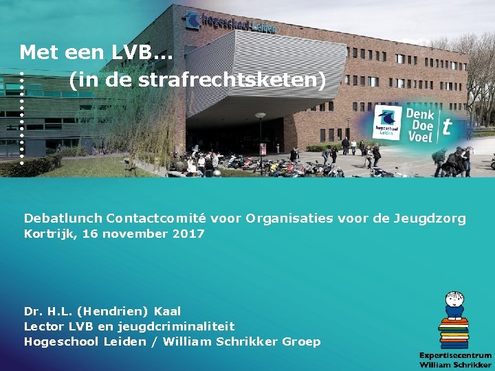 Met een LVB… (in de strafrechtsketen) Debatlunch Contactcomité voor Organisaties voor de Jeugdzorg Kortrijk,