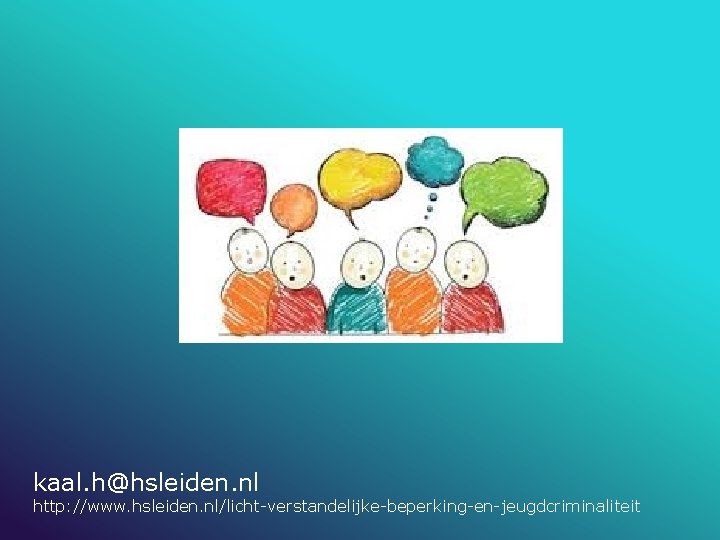 kaal. h@hsleiden. nl http: //www. hsleiden. nl/licht-verstandelijke-beperking-en-jeugdcriminaliteit 
