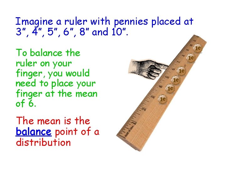 Imagine a ruler with pennies placed at 3”, 4”, 5”, 6”, 8” and 10”.