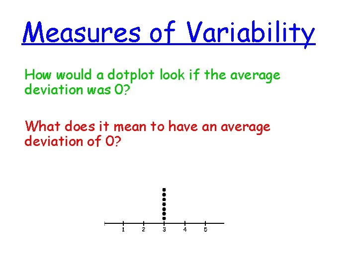 Measures of Variability How would a dotplot look if the average deviation was 0?