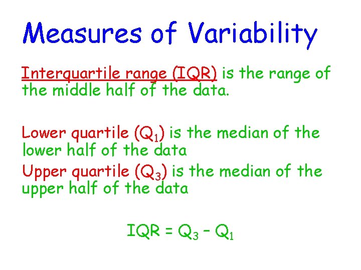 Measures of Variability Interquartile range (IQR) is the range of the middle half of