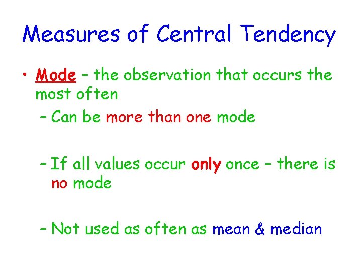 Measures of Central Tendency • Mode – the observation that occurs the most often