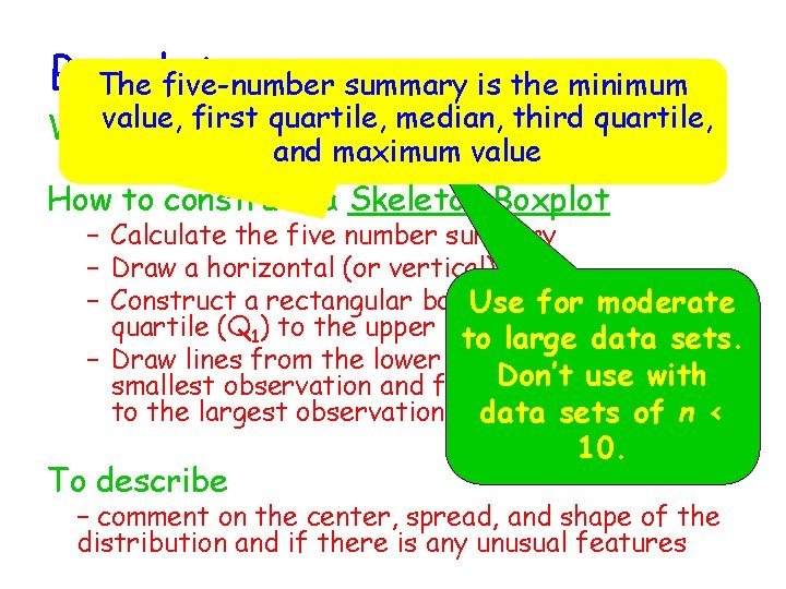 Boxplots The five-number summary is the minimum value, first quartile, median, numerical third quartile,