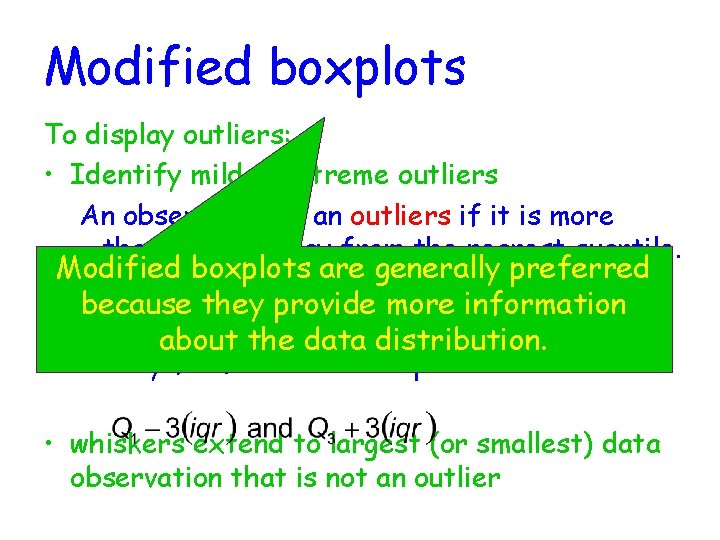 Modified boxplots To display outliers: • Identify mild & extreme outliers An observation is