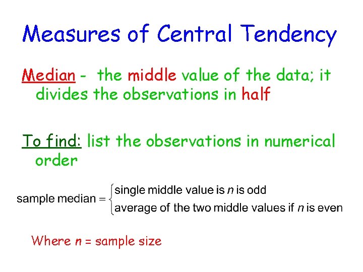 Measures of Central Tendency Median - the middle value of the data; it divides