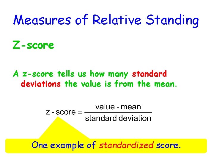 Measures of Relative Standing Z-score A z-score tells us how many standard deviations the