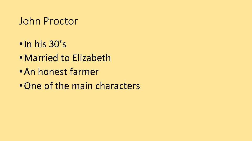 John Proctor • In his 30’s • Married to Elizabeth • An honest farmer
