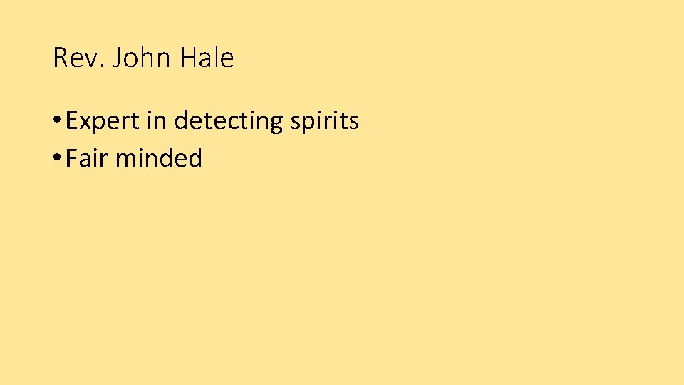 Rev. John Hale • Expert in detecting spirits • Fair minded 