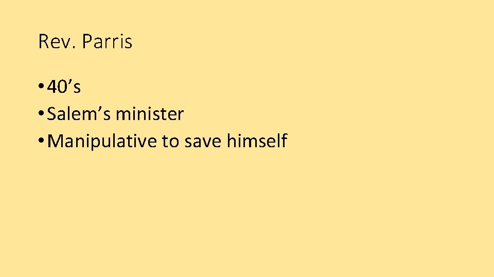 Rev. Parris • 40’s • Salem’s minister • Manipulative to save himself 