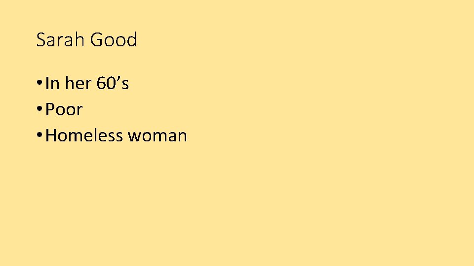 Sarah Good • In her 60’s • Poor • Homeless woman 