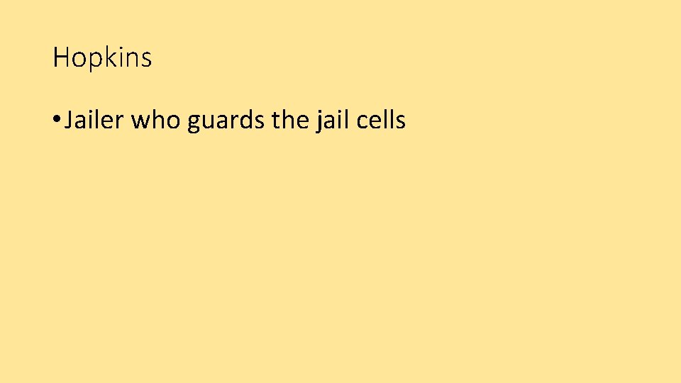 Hopkins • Jailer who guards the jail cells 