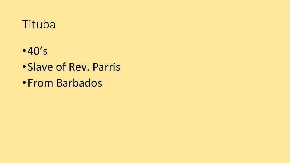 Tituba • 40’s • Slave of Rev. Parris • From Barbados 