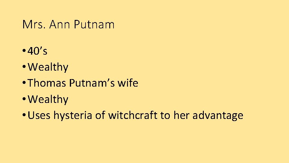 Mrs. Ann Putnam • 40’s • Wealthy • Thomas Putnam’s wife • Wealthy •