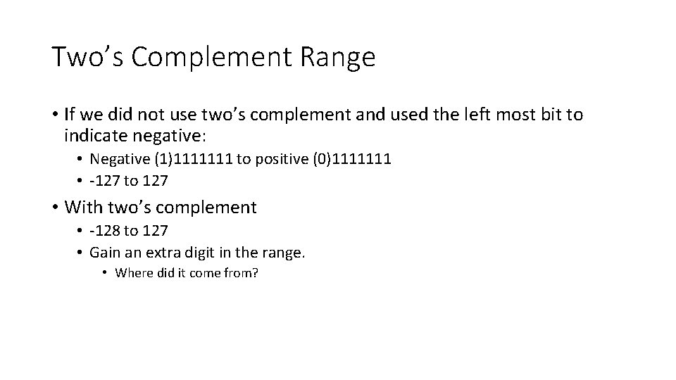 Two’s Complement Range • If we did not use two’s complement and used the Two’s Complement Range • If we did not use two’s complement and used the