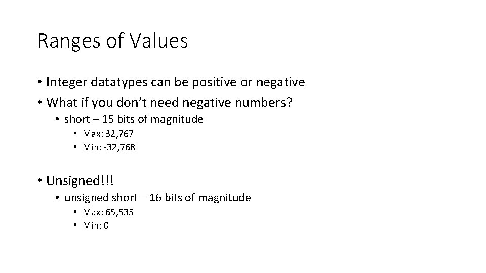 Ranges of Values • Integer datatypes can be positive or negative • What if