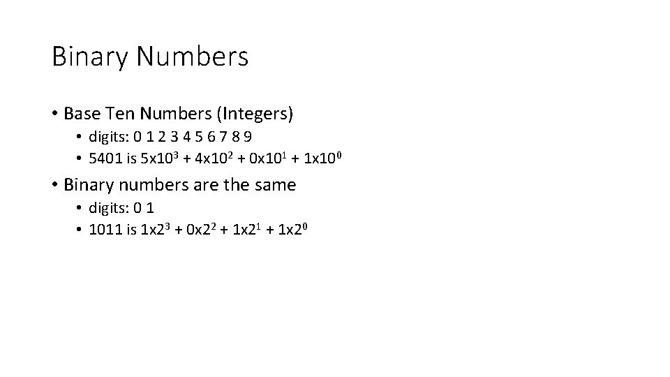 Binary Numbers • Base Ten Numbers (Integers) • digits: 0 1 2 3 4 Binary Numbers • Base Ten Numbers (Integers) • digits: 0 1 2 3 4