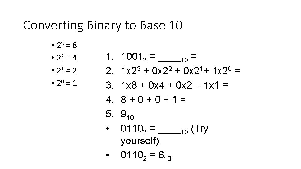 Converting Binary to Base 10 • 23 = 8 • 22 = 4 • Converting Binary to Base 10 • 23 = 8 • 22 = 4 •