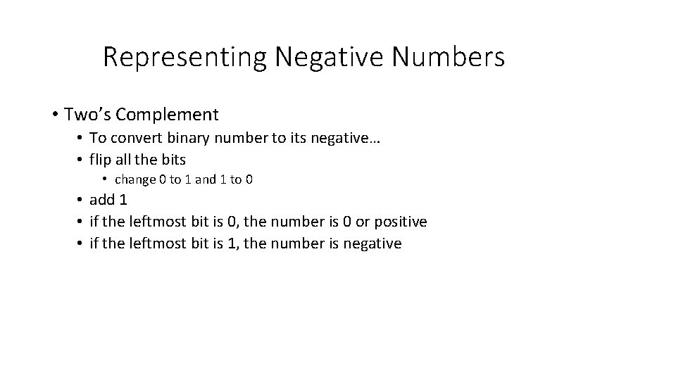 Representing Negative Numbers • Two’s Complement • To convert binary number to its negative…