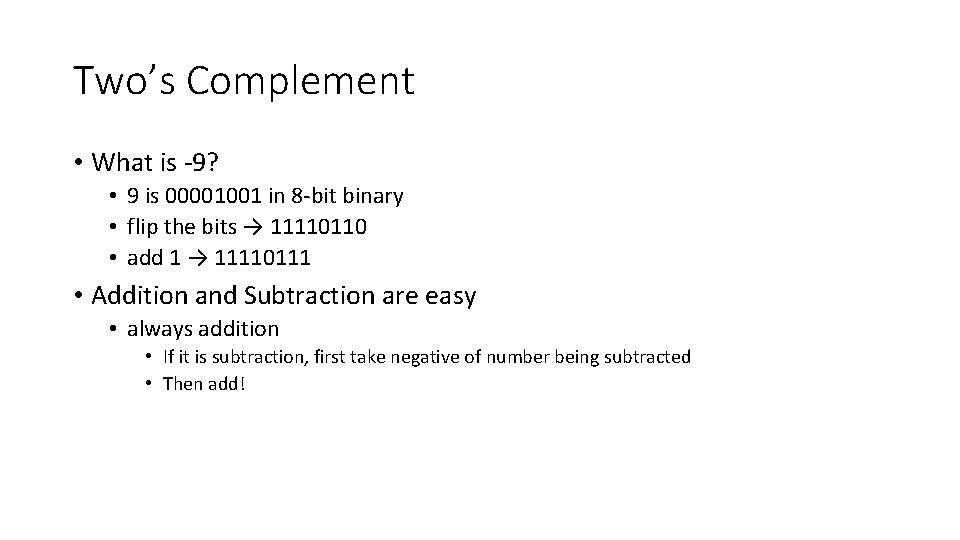 Two’s Complement • What is -9? • 9 is 00001001 in 8 -bit binary