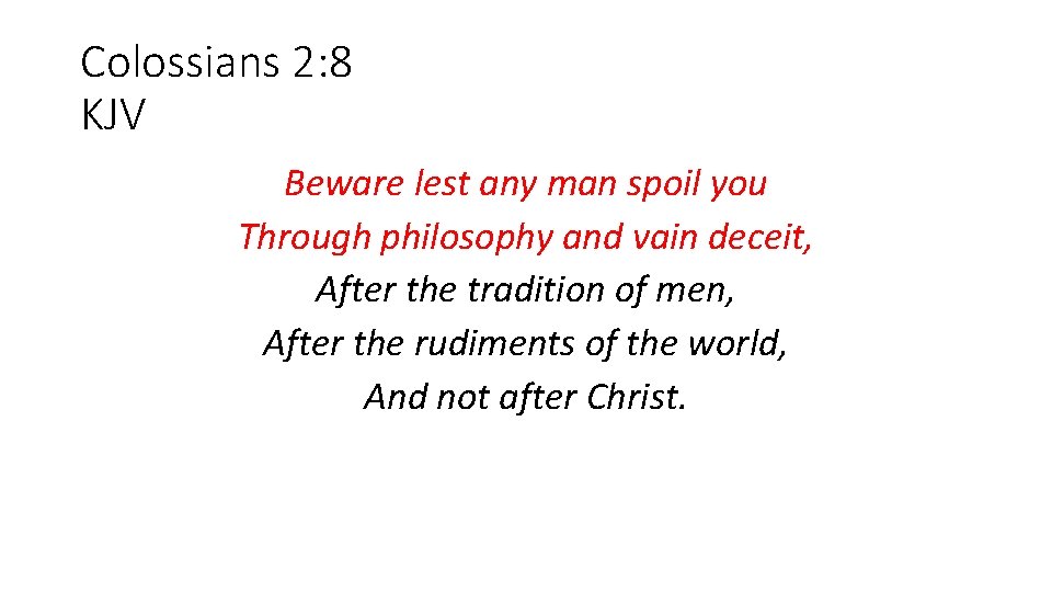 Colossians 2: 8 KJV Beware lest any man spoil you Through philosophy and vain
