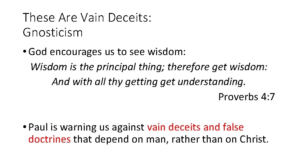 These Are Vain Deceits: Gnosticism • God encourages us to see wisdom: Wisdom is
