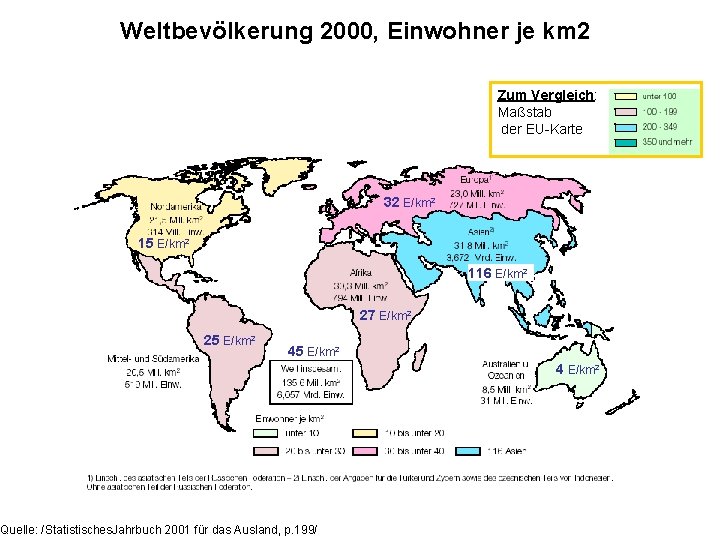 Weltbevölkerung 2000, Einwohner je km 2 Zum Vergleich: Maßstab der EU-Karte 32 E/km 2